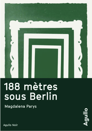 Magdalena PARYS — 188 mètres sous berlin (Agullo)